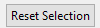 2. Reset Selection button